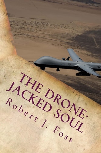The Drone-Jacked Soul A Spiritual Odyssey of Thoughtless War