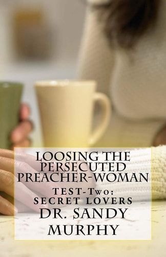 Loosing The Persecuted Preacher-Woman TEST-Two: SECRET LOVERS