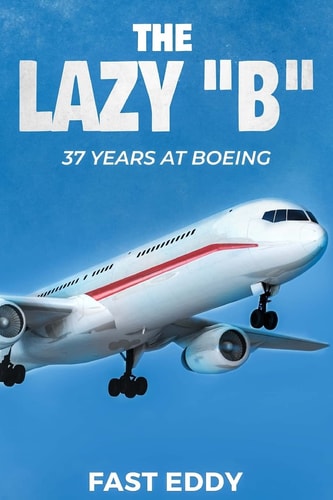 The Lazy B 37 Years at Boeing