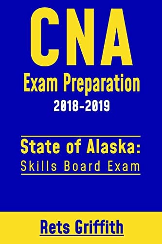 CNA Exam Preparation 2018-2019: State of Alaska Skills Board Exam CNA State Boards Study Guide