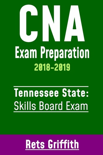 CNA Exam Preparation 2018-2019: TENNESSEE State Skills Board Exam CNA State Boards Test Review Study Guide