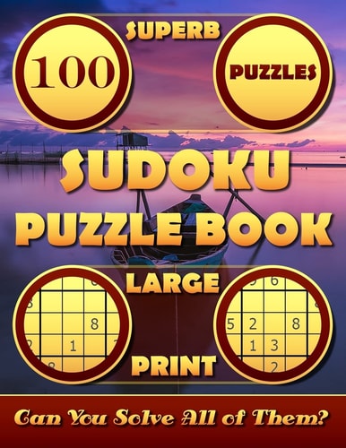 Superb Sudoku Puzzle Books Large Print. (100 Puzzles) Sudoku Large Print Puzzle Books for Adults and Seniors 8. 5 X 11 . Can You Solve All the Sudoku Puzzles?