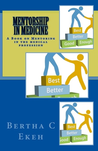 Mentorship in Medicine A Book on Mentoring in the Medical Profession