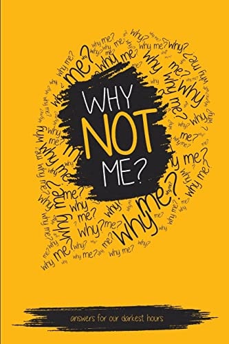 Why NOT Me? Answers For Our Darkest Hours