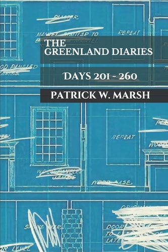 The Greenland Diaries Days 201 - 260
