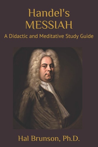 Handel's MESSIAH A Didactic and Meditative Study Guide