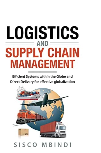 Efficient Logistics and Supply Chain Management Systems Efficient Systems Within the Globe And Direct Delivery for Effective Globalization