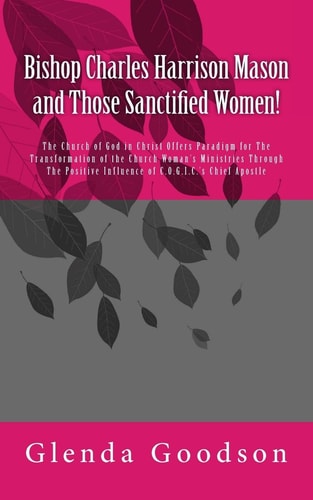 Bishop Charles Harrison Mason and Those Sanctified Women!