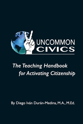 Uncommon Civics The Teaching Handbook for Activating Citizenship