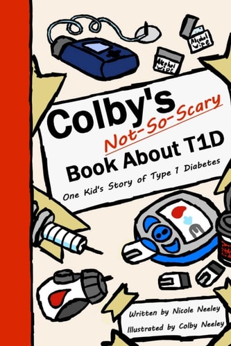 Colby's Not-So-Scary Book About T1D One Kid's Story of Type 1 Diabetes