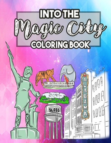 Into the Magic City Coloring Book A Magical City Coloring Book for Adults, Teens, Kids and Toddlers with Doodled Cities, Magical Land, Theatres, Museums and Memorial Park to Relax, Relieve Stress and Have Fun in Birmingham Alabama