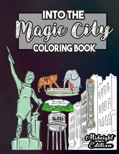 Into the Magic City Coloring Book Midnight Edition A Magical City Coloring Book for Adults, Teens, Kids and Toddlers with Doodled Cities, Magical Land, Theatres, Museums and Memorial Park to Relax, Relieve Stress and Have Fun in Birmingham Alabama - Black