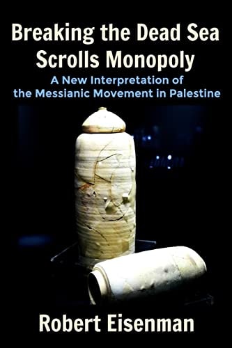 Breaking the Dead Sea Scrolls Monopoly A New Interpretation of the Messianic Movement in Palestine