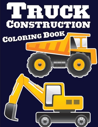 Truck Construction Coloring Book Truck Coloring Books for Boys, Truck Books, Little Blue Cars, Christmas Coloring Books, Truck Books for Toddler, Truck Coloring