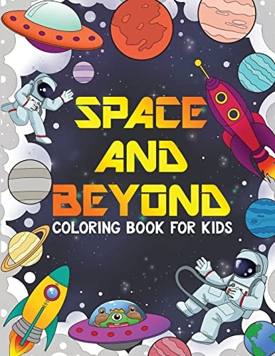 SPACE and BEYOND Coloring and Activity Book for Kids: Aliens, UFO, Rockets, Connect the Dots, and More!, Kids 4-8 (Kids Activity Books) Aliens and UFO Coloring Book Kids 4-8, 8-12, Space Activity Book Boys Girls Adults
