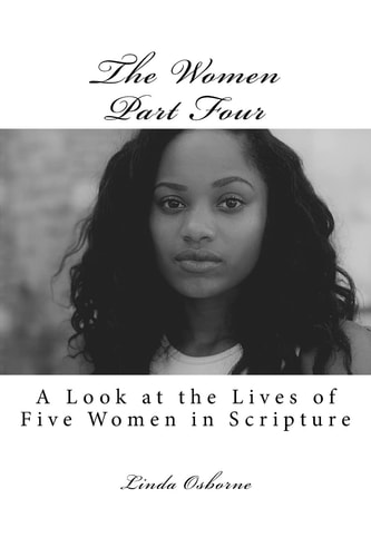 The Women Part Four A Look at the Lives of Five Women in Scripture