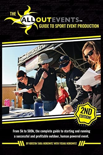 All Out Events Guide to Sport Event Production From 5k to 500K, the Complete Guide to Starting and Running a Successful and Profitable Outdoor, Human Powered Event.