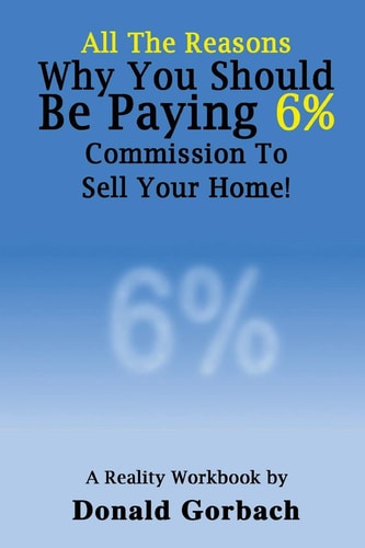 All The Reasons You Should Be Paying 6% Commission... A Reality Workbook