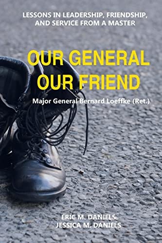Our General Our Friend Lessons in Leadership, Friendship, and Service from a Master