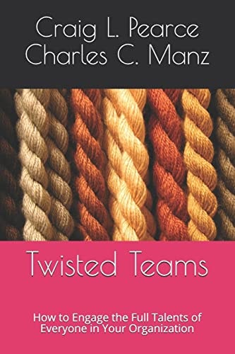 Twisted Teams How to Engage the Full Talents of Everyone in Your Organization