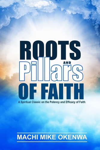 Roots and Pillars of Faith A Spiritual Classic on the Potency and Efficacy of Faith