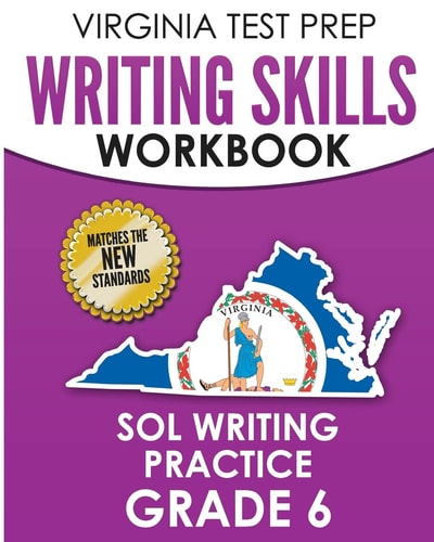 VIRGINIA TEST PREP Writing Skills Workbook SOL Writing Practice Grade 6 Develops SOL Writing, Research, and Reading Skills