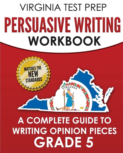 VIRGINIA TEST PREP Persuasive Writing Workbook Grade 5 A Complete Guide to Writing Opinion Pieces