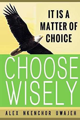 It Is a Matter of Choice Choose Wisely