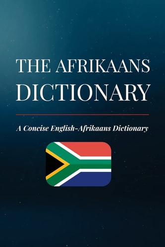 The Afrikaans Dictionary A Concise English-Afrikaans Dictionary
