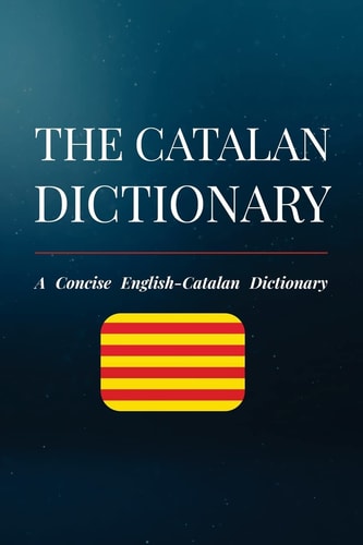 The Catalan Dictionary A Concise English-Catalan Dictionary
