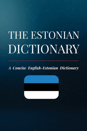 The Estonian Dictionary A Concise English-Estonian Dictionary