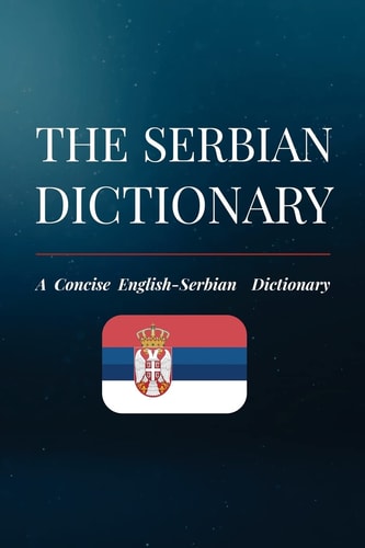 The Serbian Dictionary A Concise English-Serbian Dictionary