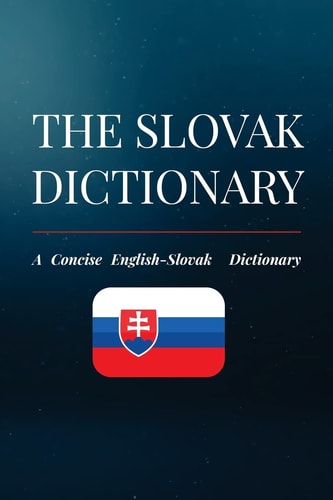 The Slovak Dictionary A Concise English-Slovak Dictionary