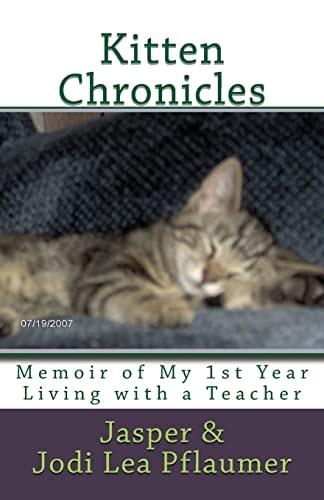 Kitten Chronicles A Memoir of My First Year Living with a Teacher