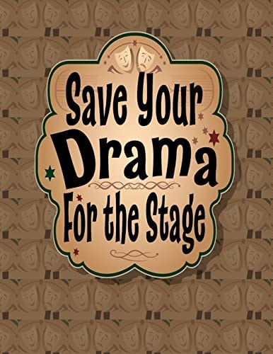 Save Your Drama For the Stage