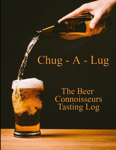 Chug-A-Lug The Beer Connoisseurs Tasting Log A Book for Beer Lovers