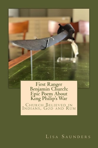 First Ranger Benjamin Church Epic Poem About King Philip's War: Church Believed in Indians, God and Rum