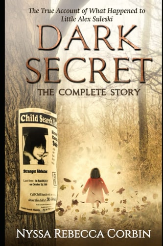 Dark Secret The Complete Story: The True Account of What Happened to Little Alex Suleski