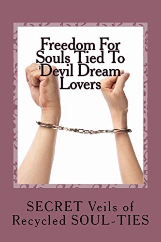 Freedom For Souls Tied To Devil Dream Lovers The SECRET Veils of SOUL-TIES