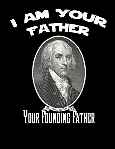 James Madison: I Am Your Father, Your Founding Father Cornell Notes Notebook 8. 5 X 11 Inch Composition Style Designer Notebook: 100 Sheets, 200 Pages