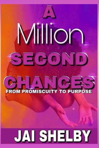 A Million Second Chances From Promiscuity to Purpose