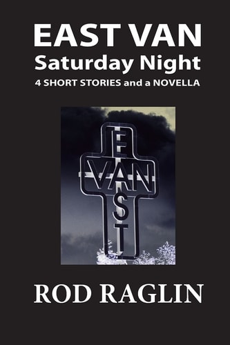 East Van Saturday Night Four Short Stories and a Novella
