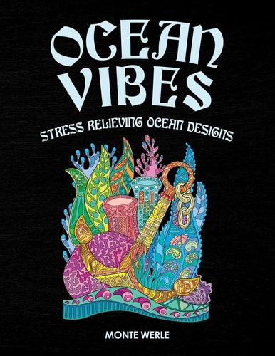 Ocean Vibes - Stress Relieving Ocean Designs Ocean Coloring Book: An Adult Coloring Book Featuring Relaxing Ocean Scenes, Tropical Fish, Boats, Anchors, Sunken Treasure and Beautiful Sea Creatures
