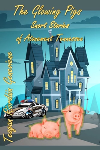The Glowing Pigs Snort Stories of Atonement, Tennessee