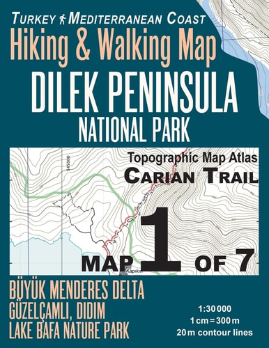 Carian Trail 1:30000 Map 1 of 7 Dilek Peninsula National Park Turkey Hiking and Walking Map Buyuk Menderes Delta, Guzelcamli, Didim, Lake Bafa Nature Park Trails, Hikes and Walks Topographic Map