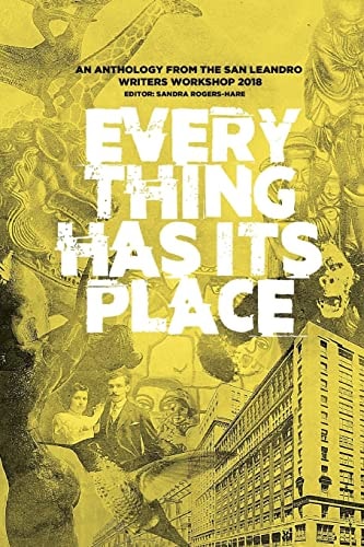 Everything Has Its Place An Anthology from the San Leandro Writers Workshop