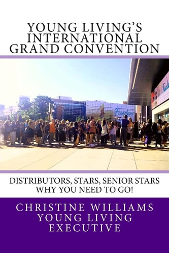 Young Living's International Grand Convention Distributors, Stars, Seniors Stars Why You Need to Go!
