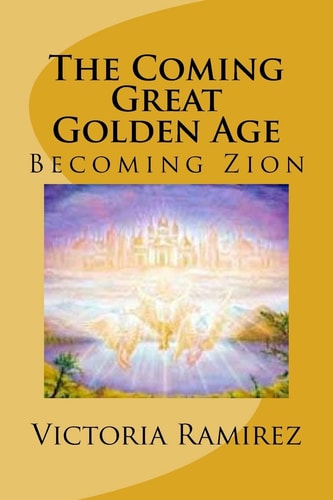 The Coming Great Golden Age Becoming Zion