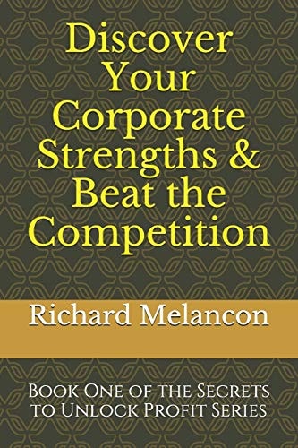 Discover Your Corporate Strengths and Beat the Competition Book One of the Secrets to Unlock Profit Series
