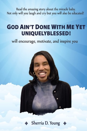 God Ain't Done With Me Yet Uniquely Blessed